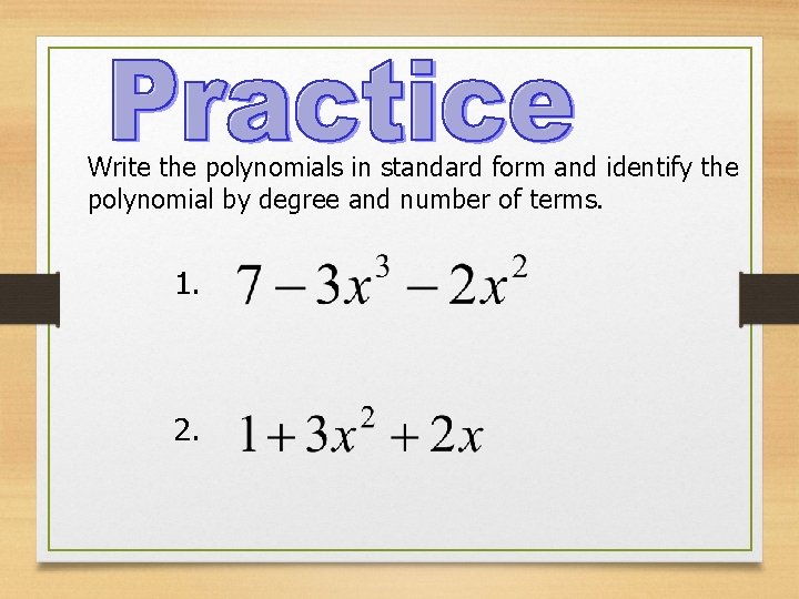 Write the polynomials in standard form and identify the polynomial by degree and number