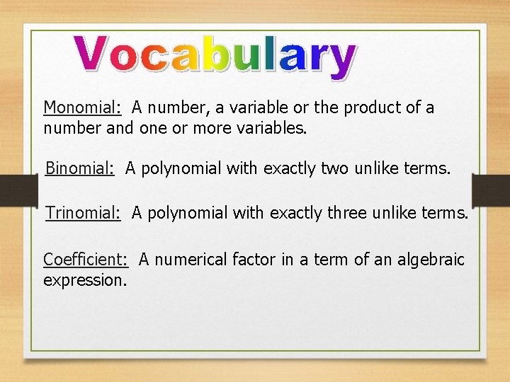 Monomial: A number, a variable or the product of a number and one or