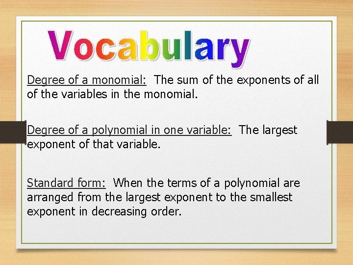 Degree of a monomial: The sum of the exponents of all of the variables