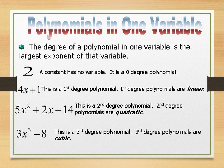  The degree of a polynomial in one variable is the largest exponent of