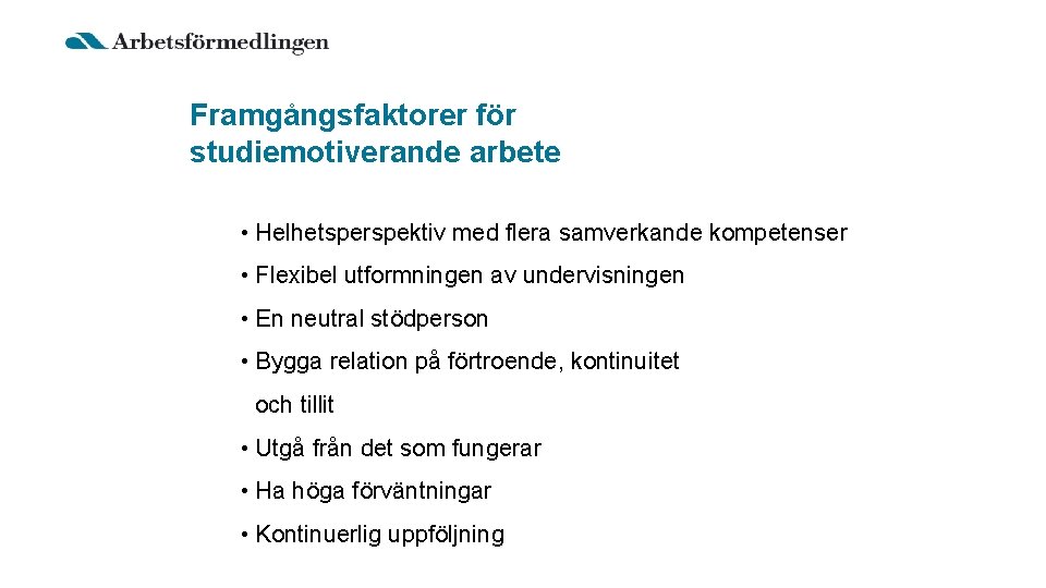 Framgångsfaktorer för studiemotiverande arbete • Helhetsperspektiv med flera samverkande kompetenser • Flexibel utformningen av