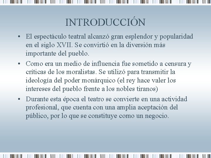 INTRODUCCIÓN • El espectáculo teatral alcanzó gran esplendor y popularidad en el siglo XVII.