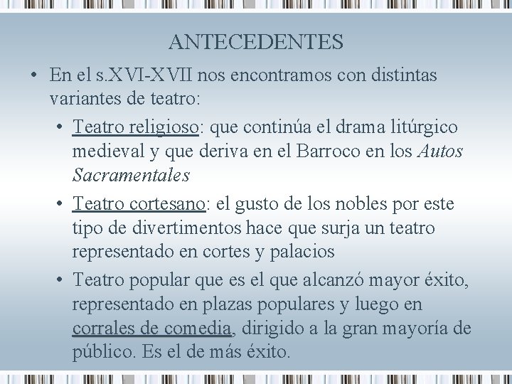 ANTECEDENTES • En el s. XVI-XVII nos encontramos con distintas variantes de teatro: •