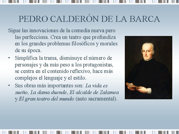 PEDRO CALDERÓN DE LA BARCA Sigue las innovaciones de la comedia nueva pero las