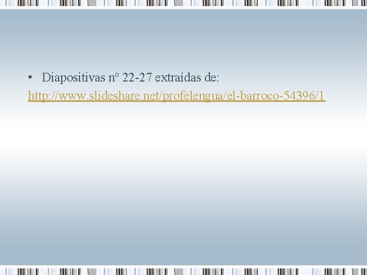  • Diapositivas nº 22 -27 extraídas de: http: //www. slideshare. net/profelengua/el-barroco-54396/1 