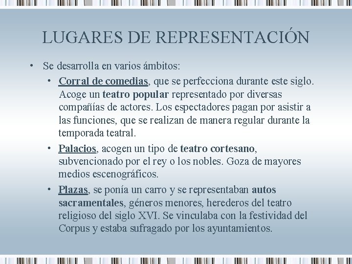 LUGARES DE REPRESENTACIÓN • Se desarrolla en varios ámbitos: • Corral de comedias, que