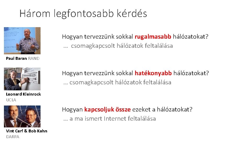 Három legfontosabb kérdés Hogyan tervezzünk sokkal rugalmasabb hálózatokat? … csomagkapcsolt hálózatok feltalálása Paul Baran