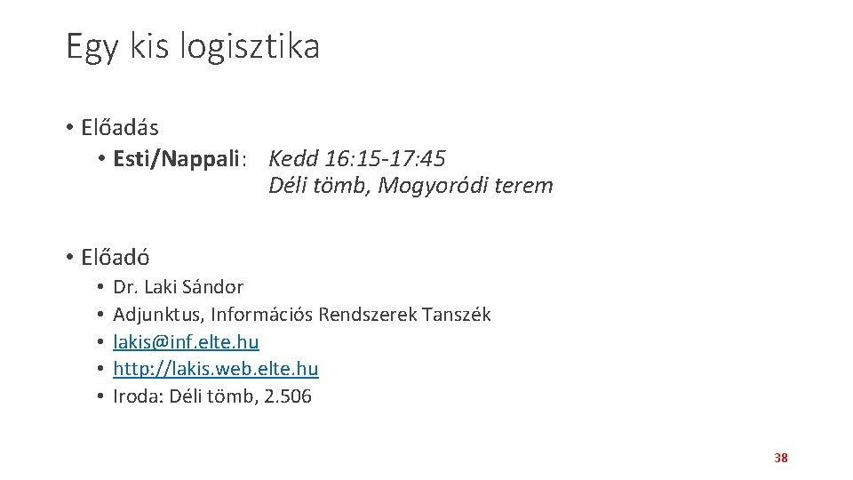 Egy kis logisztika • Előadás • Esti/Nappali: Kedd 16: 15 -17: 45 Déli tömb,