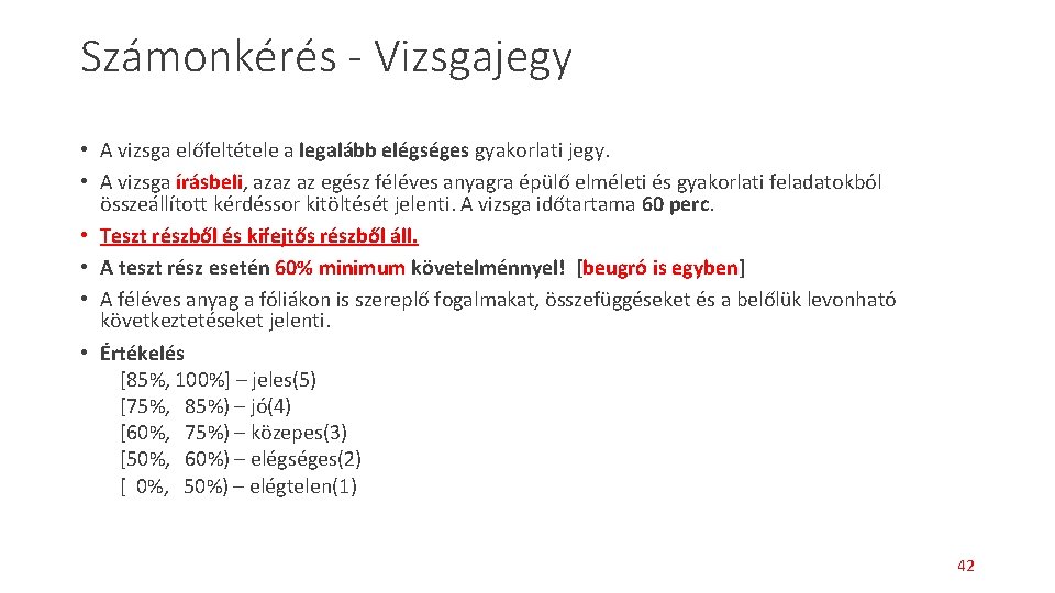 Számonkérés - Vizsgajegy • A vizsga előfeltétele a legalább elégséges gyakorlati jegy. • A