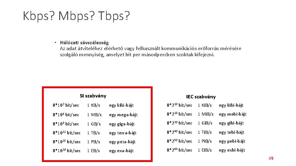 Kbps? Mbps? Tbps? • Hálózati sávszélesség Az adat átviteléhez elérhető vagy felhasznált kommunikációs erőforrás