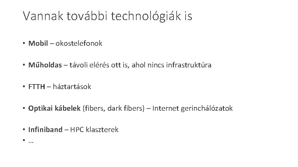 Vannak további technológiák is • Mobil – okostelefonok • Műholdas – távoli elérés ott