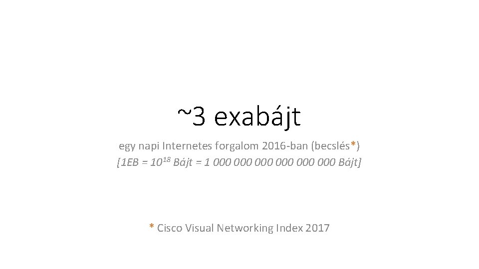 ~3 exabájt egy napi Internetes forgalom 2016 -ban (becslés*) [1 EB = 1018 Bájt
