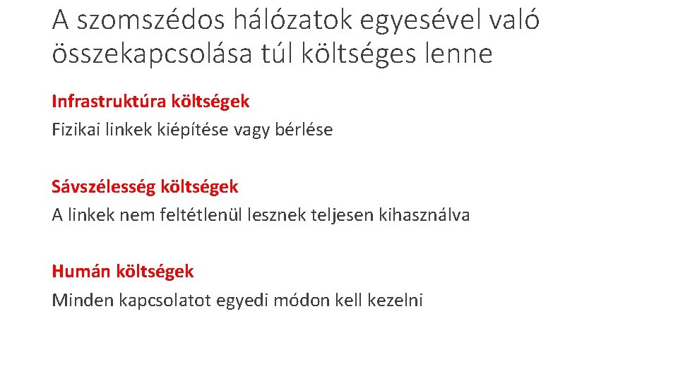 A szomszédos hálózatok egyesével való összekapcsolása túl költséges lenne Infrastruktúra költségek Fizikai linkek kiépítése