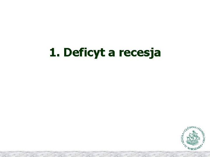1. Deficyt a recesja 
