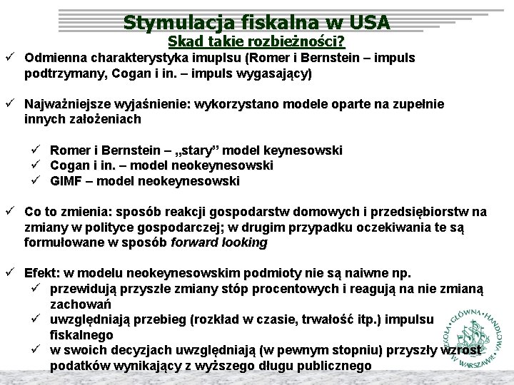 Stymulacja fiskalna w USA Skąd takie rozbieżności? ü Odmienna charakterystyka imuplsu (Romer i Bernstein