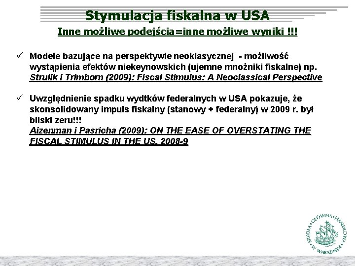 Stymulacja fiskalna w USA Inne możliwe podejścia=inne możliwe wyniki !!! ü Modele bazujące na