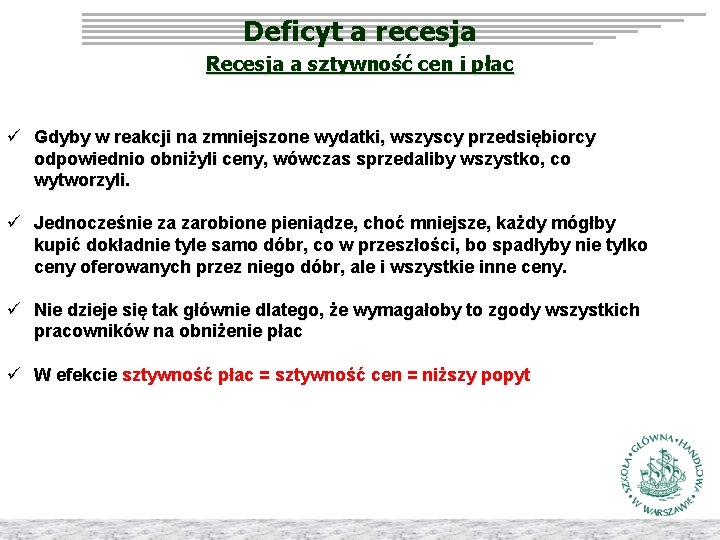 Deficyt a recesja Recesja a sztywność cen i płac ü Gdyby w reakcji na