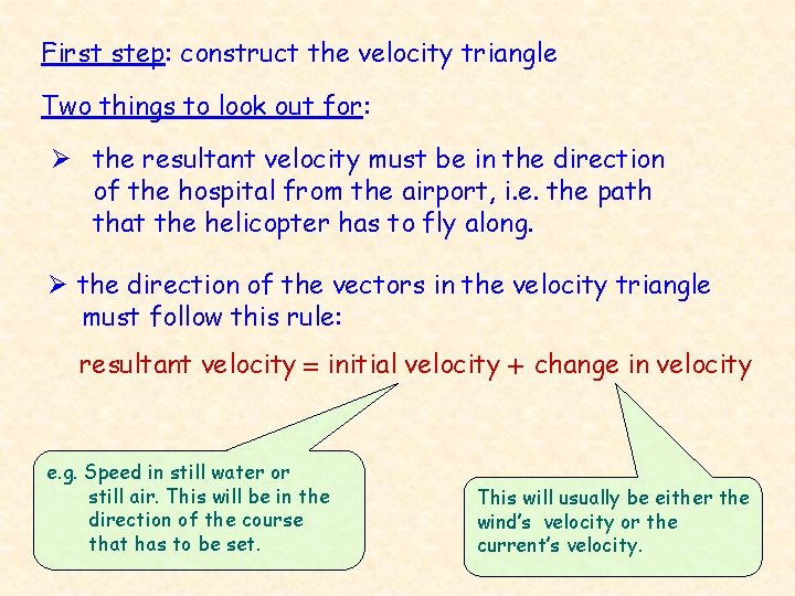 First step: construct the velocity triangle Two things to look out for: Ø the