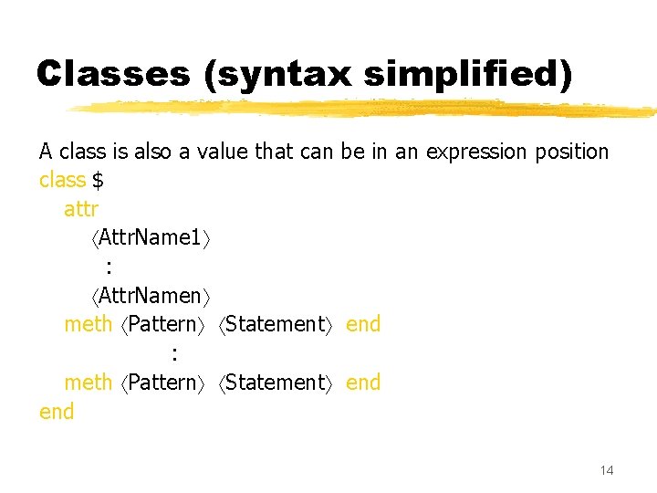 Classes (syntax simplified) A class is also a value that can be in an