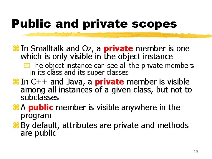 Public and private scopes z In Smalltalk and Oz, a private member is one