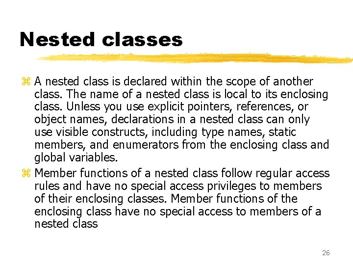 Nested classes z A nested class is declared within the scope of another class. Nested classes z A nested class is declared within the scope of another class.