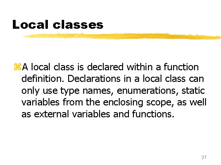 Local classes z. A local class is declared within a function definition. Declarations in