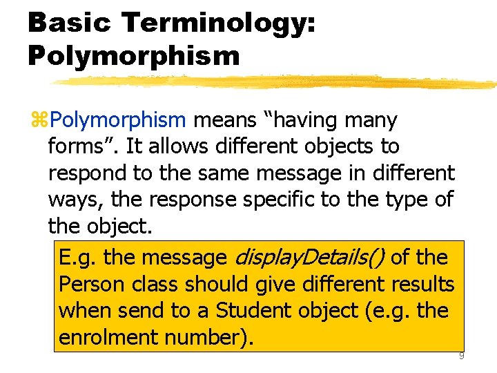 Basic Terminology: Polymorphism z. Polymorphism means “having many forms”. It allows different objects to