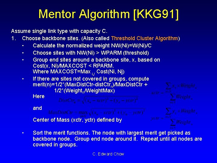 Mentor Algorithm [KKG 91] Assume single link type with capacity C. 1. Choose backbone