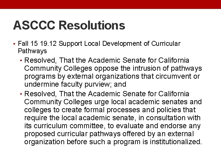 ASCCC Resolutions • Fall 15 19. 12 Support Local Development of Curricular Pathways •