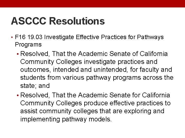 ASCCC Resolutions • F 16 19. 03 Investigate Effective Practices for Pathways Programs •