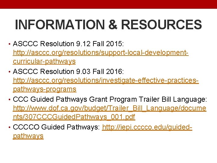INFORMATION & RESOURCES • ASCCC Resolution 9. 12 Fall 2015: http: //asccc. org/resolutions/support-local-developmentcurricular-pathways •