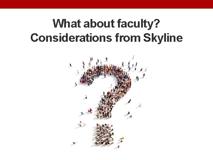 What about faculty? Considerations from Skyline 