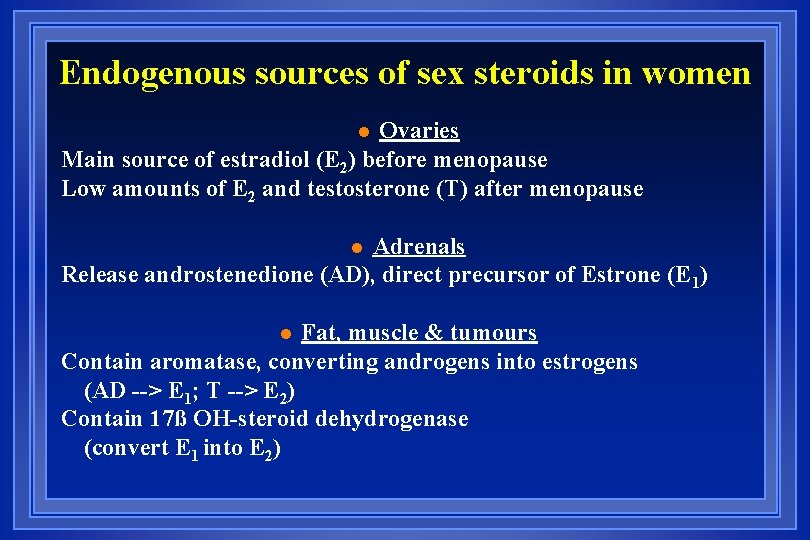 Endogenous sources of sex steroids in women Ovaries Main source of estradiol (E 2)