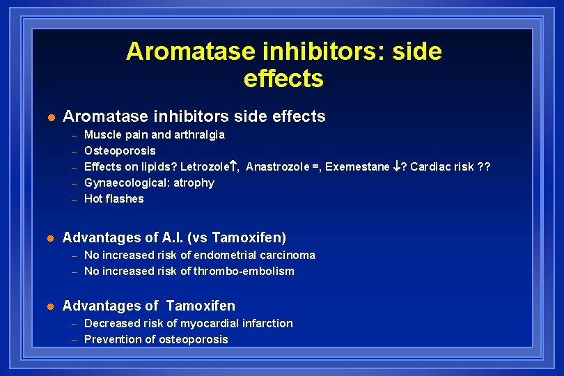 Aromatase inhibitors: side effects l Aromatase inhibitors side effects – – – l Advantages