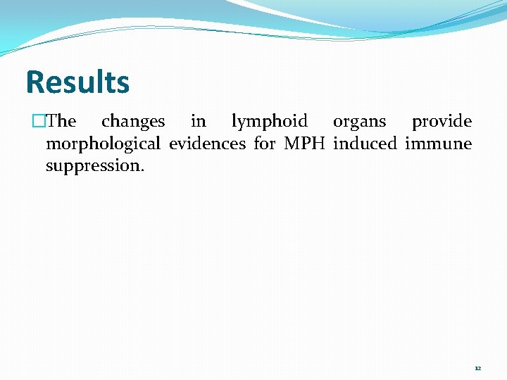 Results �The changes in lymphoid organs provide morphological evidences for MPH induced immune suppression.