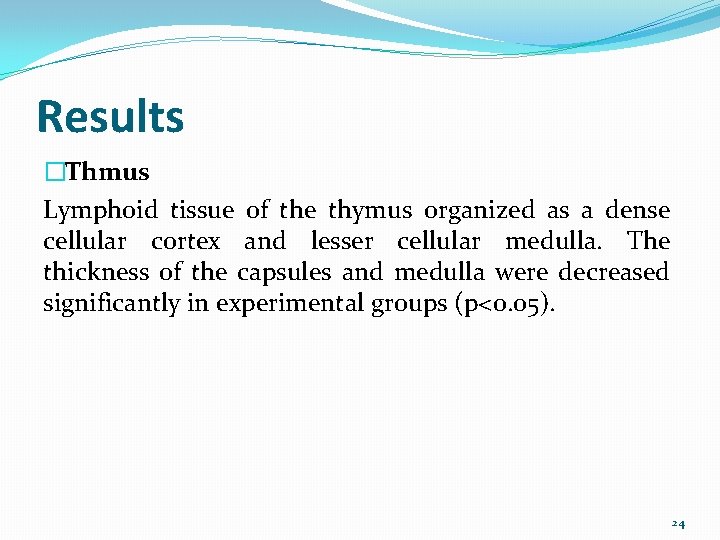 Results �Thmus Lymphoid tissue of the thymus organized as a dense cellular cortex and