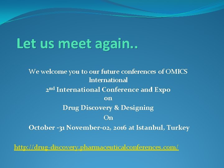 Let us meet again. . We welcome you to our future conferences of OMICS