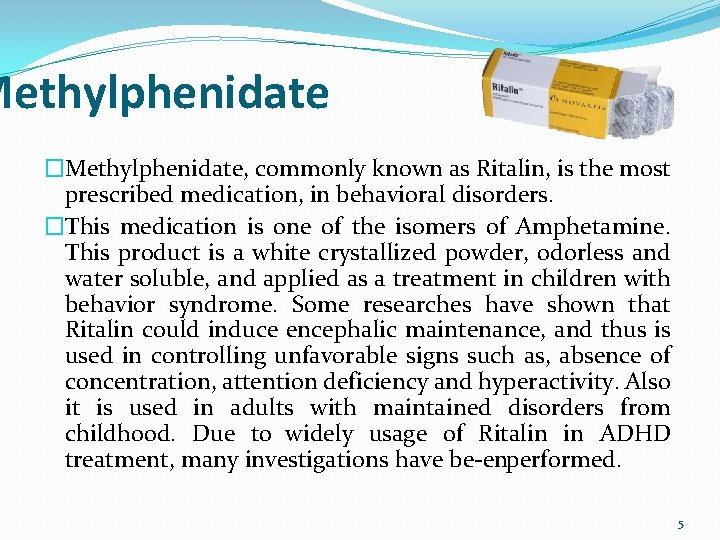 Methylphenidate �Methylphenidate, commonly known as Ritalin, is the most prescribed medication, in behavioral disorders.