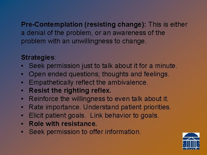 Pre-Contemplation (resisting change): This is either a denial of the problem, or an awareness