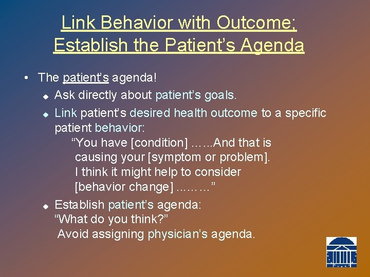 Link Behavior with Outcome; Establish the Patient’s Agenda • The patient’s agenda! u Ask