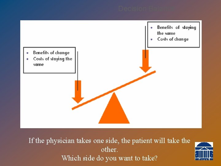 Decision Balance If the physician takes one side, the patient will take the other.