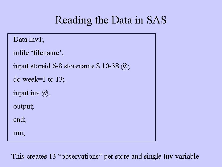Reading the Data in SAS Data inv 1; infile ‘filename’; input storeid 6 -8