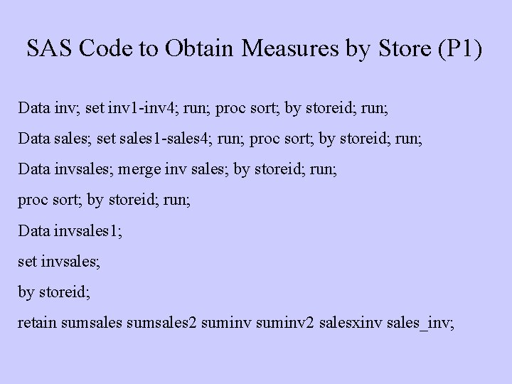 SAS Code to Obtain Measures by Store (P 1) Data inv; set inv 1