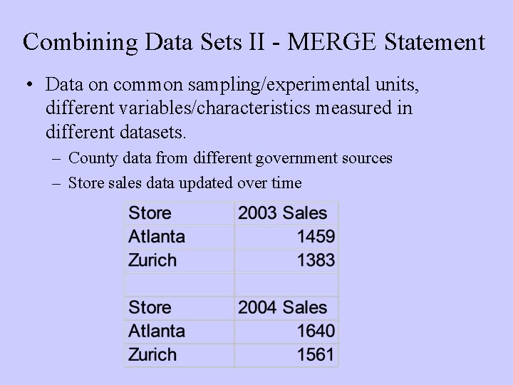 Combining Data Sets II - MERGE Statement • Data on common sampling/experimental units, different