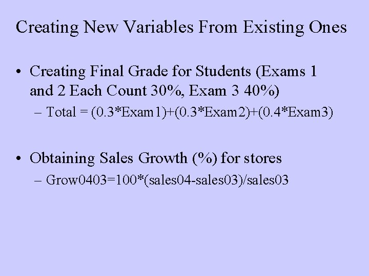 Creating New Variables From Existing Ones • Creating Final Grade for Students (Exams 1