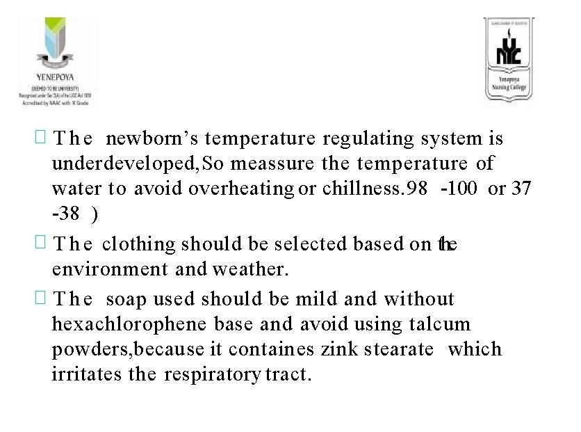 � T h e newborn’s temperature regulating system is underdeveloped, So meassure the temperature