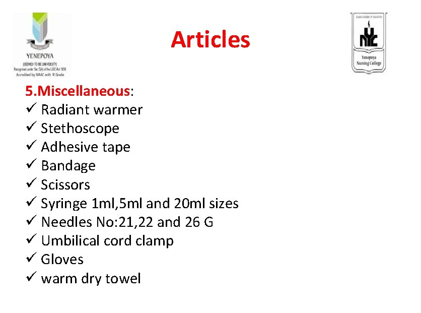 Articles 5. Miscellaneous: ü Radiant warmer ü Stethoscope ü Adhesive tape ü Bandage ü