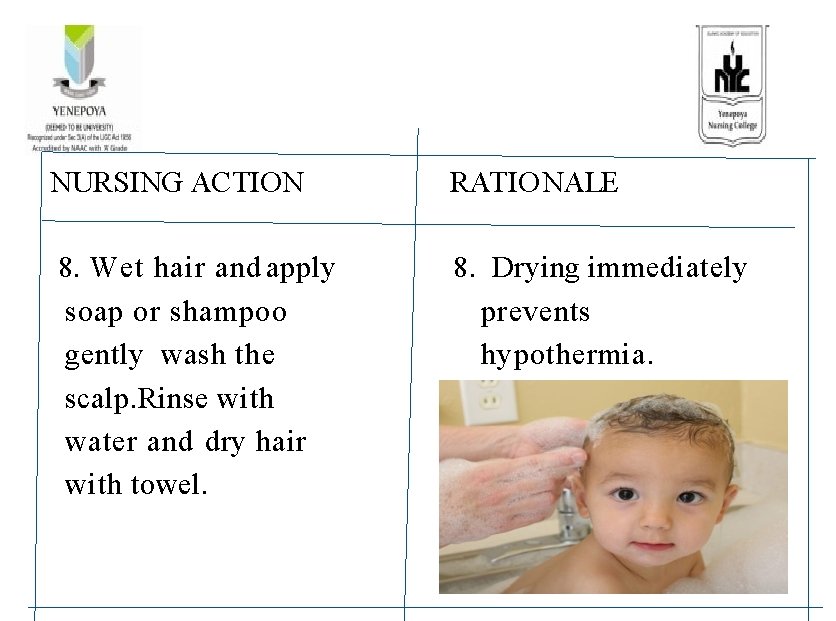 NURSING ACTION RATIONALE 8. Wet hair and apply soap or shampoo gently wash the