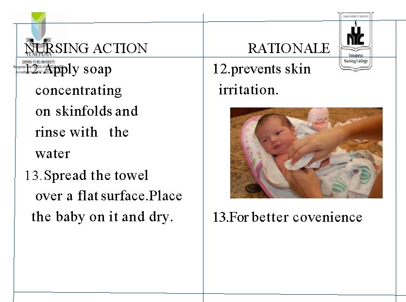 NURSING ACTION 12. Apply soap concentrating on skinfolds and rinse with the water 13.