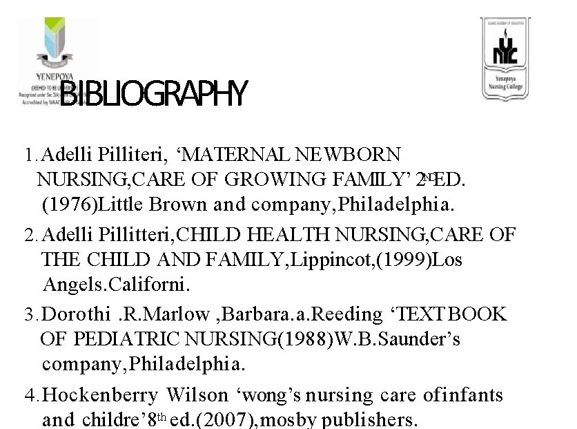 BIBLIOGRAPHY 1. Adelli Pilliteri, ‘MATERNAL NEWBORN NURSING, CARE OF GROWING FAMILY’ 2 NDED. (1976)Little